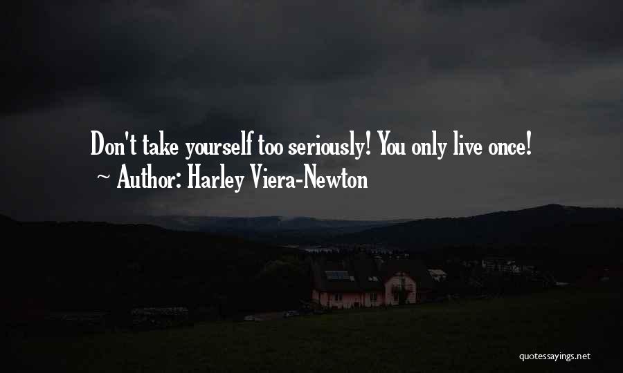 Take Too Seriously Quotes By Harley Viera-Newton