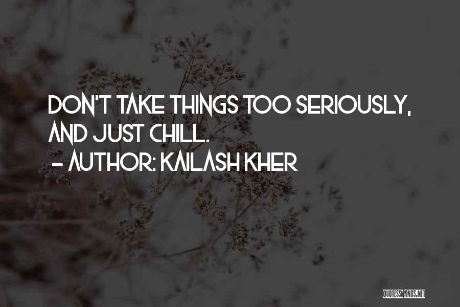 Take Too Seriously Quotes By Kailash Kher