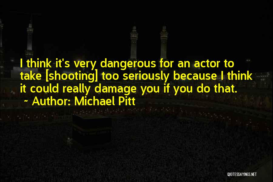 Take Too Seriously Quotes By Michael Pitt