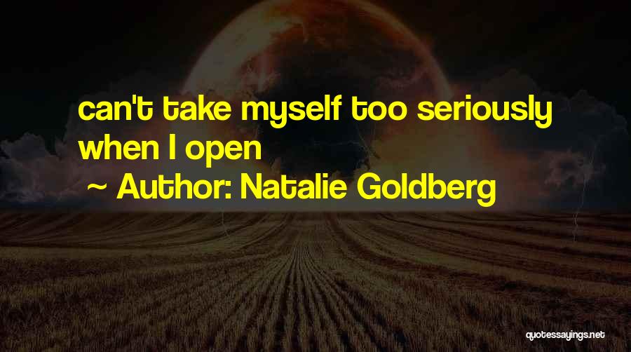 Take Too Seriously Quotes By Natalie Goldberg