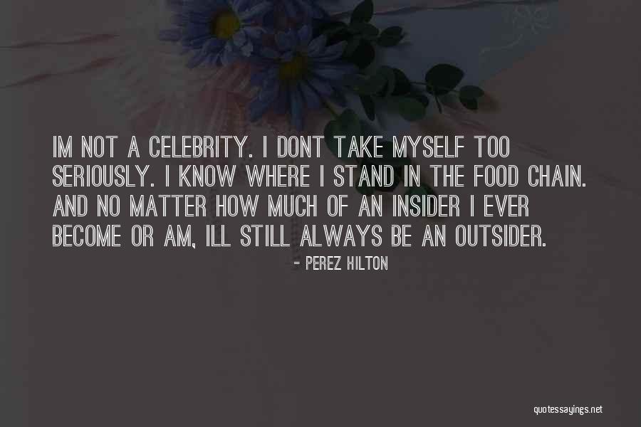 Take Too Seriously Quotes By Perez Hilton