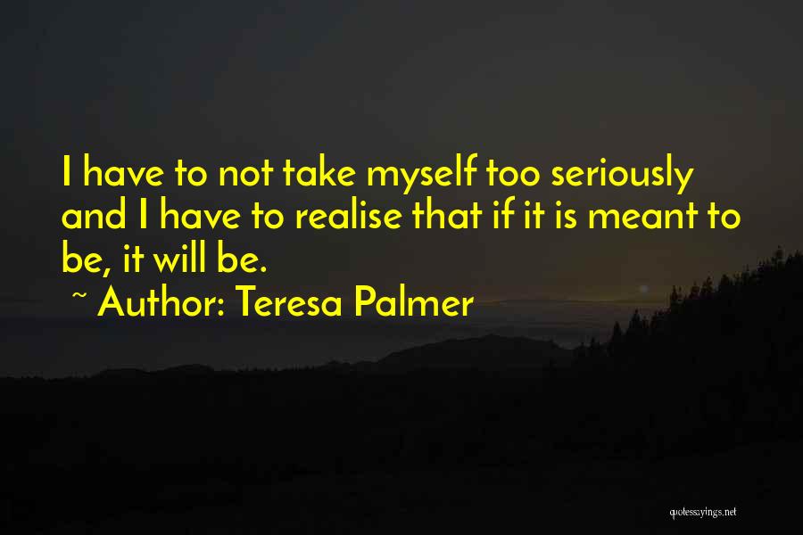 Take Too Seriously Quotes By Teresa Palmer