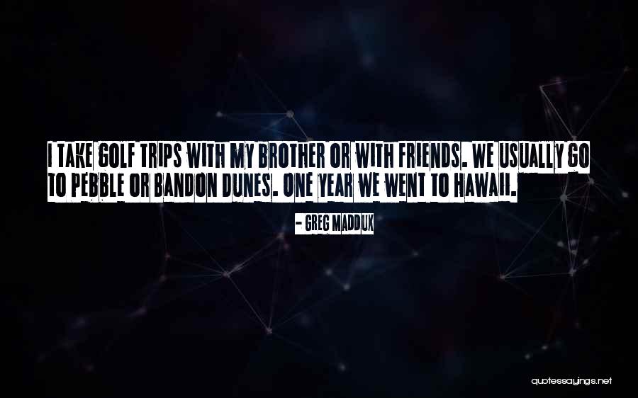 Take Trips Quotes By Greg Maddux Take Trips Quotes By Greg Maddux