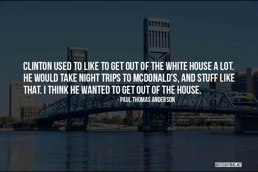 Take Trips Quotes By Paul Thomas Anderson Take Trips Quotes By Paul Thomas Anderson