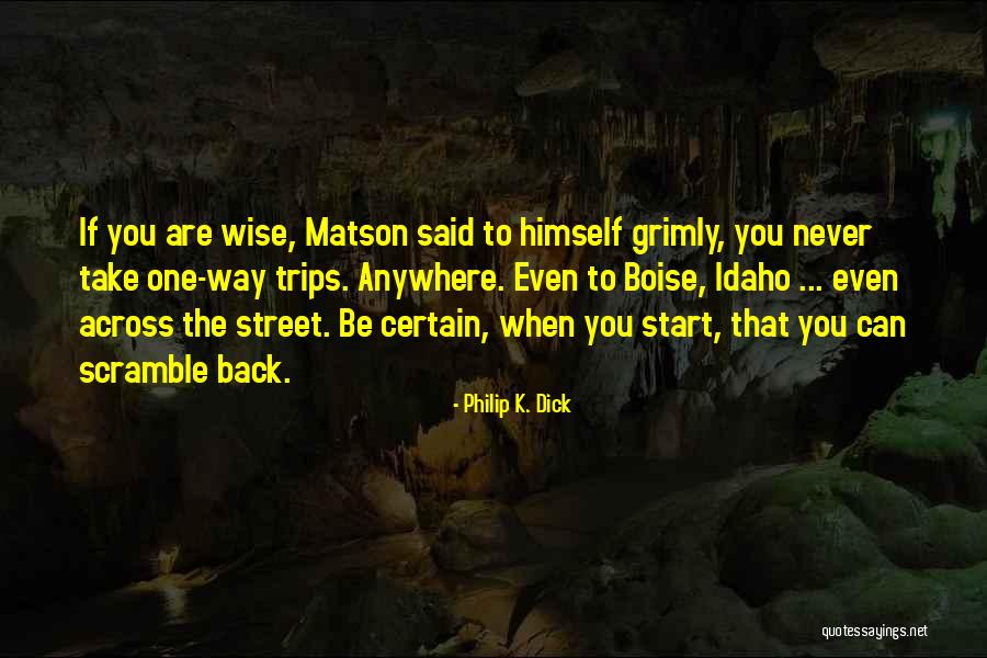Take Trips Quotes By Philip K. Dick Take Trips Quotes By Philip K. Dick