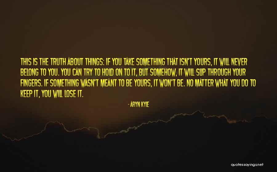 Take What Is Yours Quotes By Aryn Kyle Take What Is Yours Quotes By Aryn Kyle