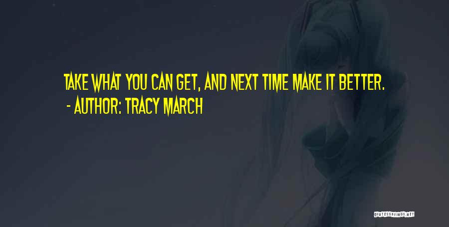 Take What You Can Get Quotes By Tracy March