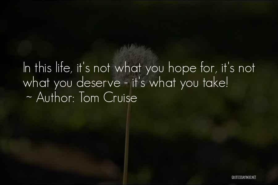 Take What You Deserve Quotes By Tom Cruise