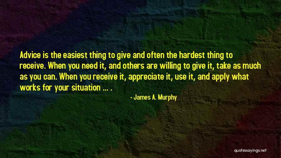 Take What You Need Quotes By James A. Murphy