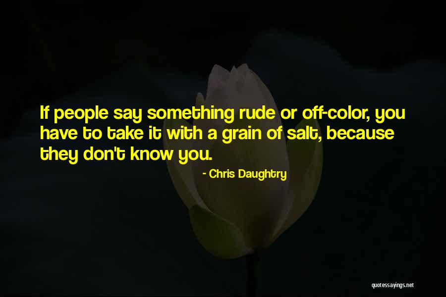 Take With A Grain Quotes By Chris Daughtry Take With A Grain Quotes By Chris Daughtry