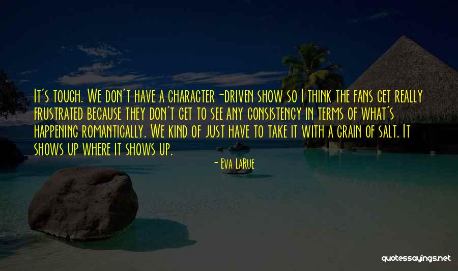 Take With A Grain Quotes By Eva LaRue Take With A Grain Quotes By Eva LaRue