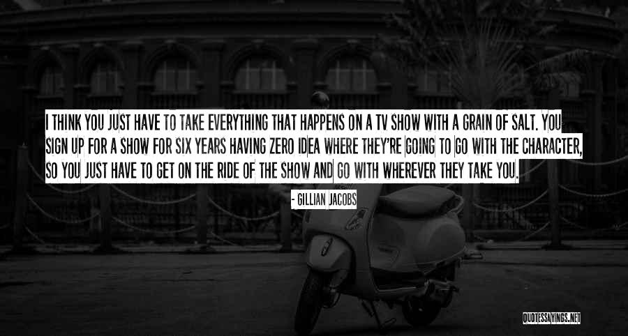 Take With A Grain Quotes By Gillian Jacobs Take With A Grain Quotes By Gillian Jacobs