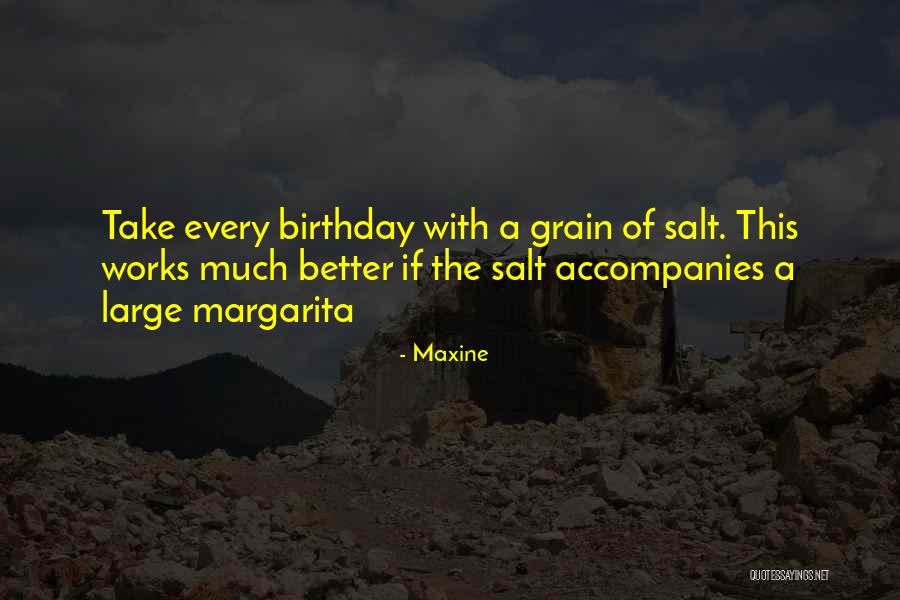 Take With A Grain Quotes By Maxine Take With A Grain Quotes By Maxine