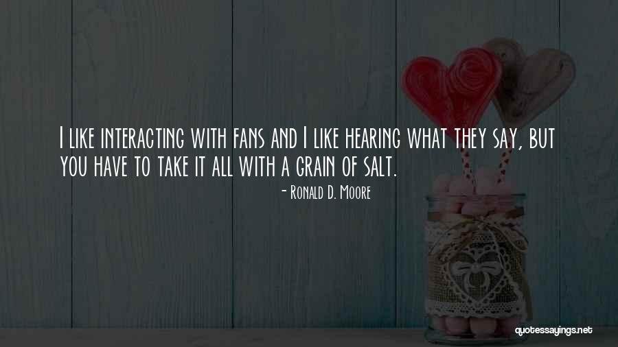Take With A Grain Quotes By Ronald D. Moore Take With A Grain Quotes By Ronald D. Moore