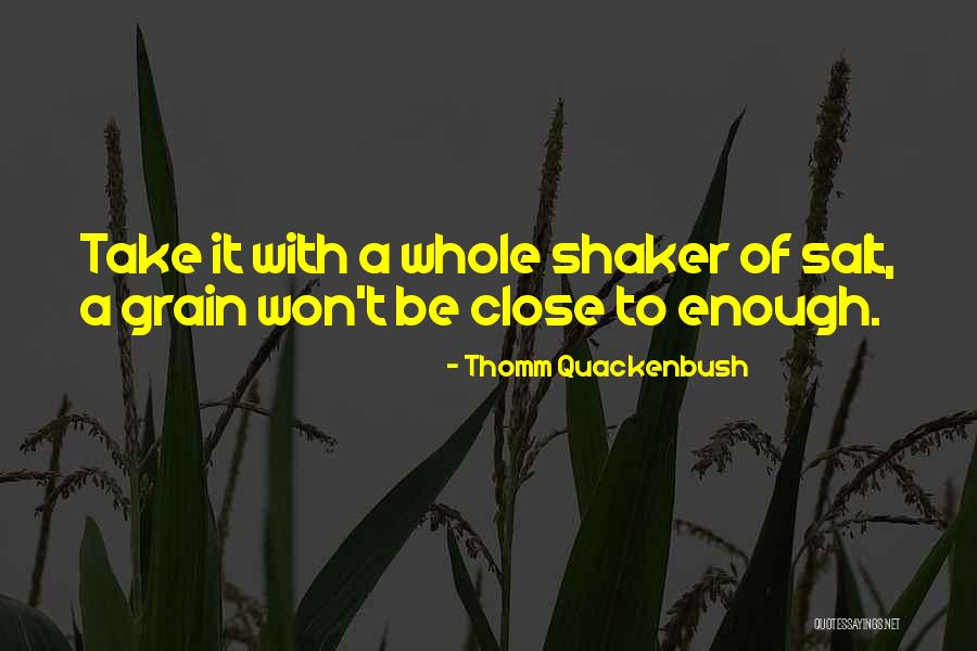 Take With A Grain Quotes By Thomm Quackenbush Take With A Grain Quotes By Thomm Quackenbush