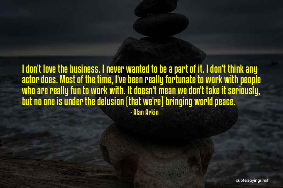 Take Work Less Seriously Quotes By Alan Arkin Take Work Less Seriously Quotes By Alan Arkin