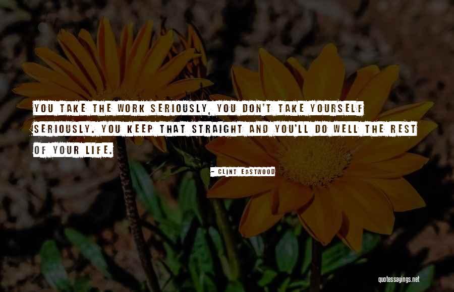 Take Work Less Seriously Quotes By Clint Eastwood Take Work Less Seriously Quotes By Clint Eastwood