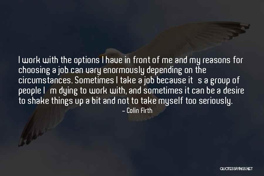 Take Work Less Seriously Quotes By Colin Firth Take Work Less Seriously Quotes By Colin Firth