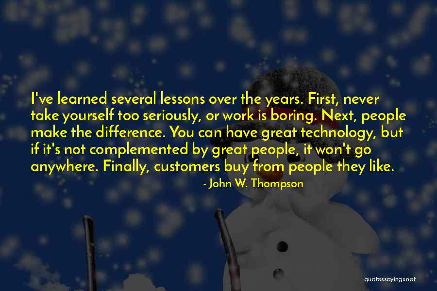 Take Work Less Seriously Quotes By John W. Thompson Take Work Less Seriously Quotes By John W. Thompson