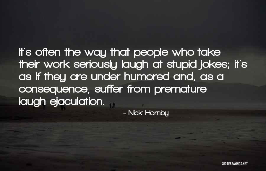Take Work Less Seriously Quotes By Nick Hornby Take Work Less Seriously Quotes By Nick Hornby