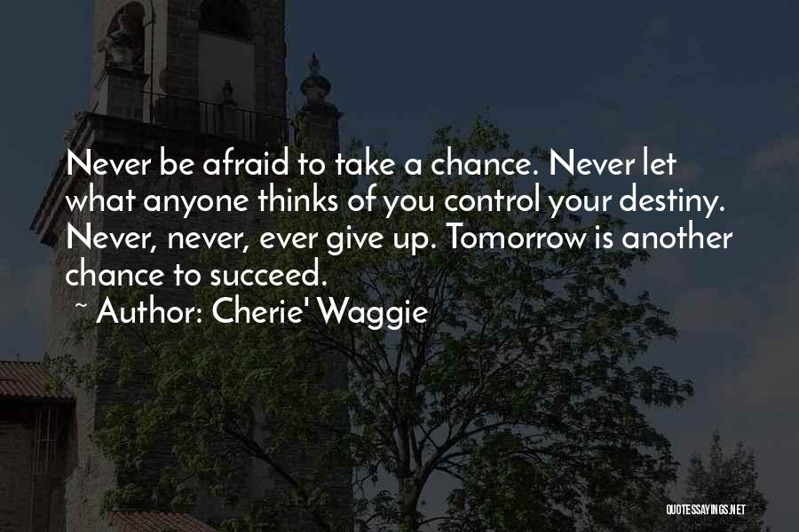 Take Your Chance Quotes By Cherie' Waggie