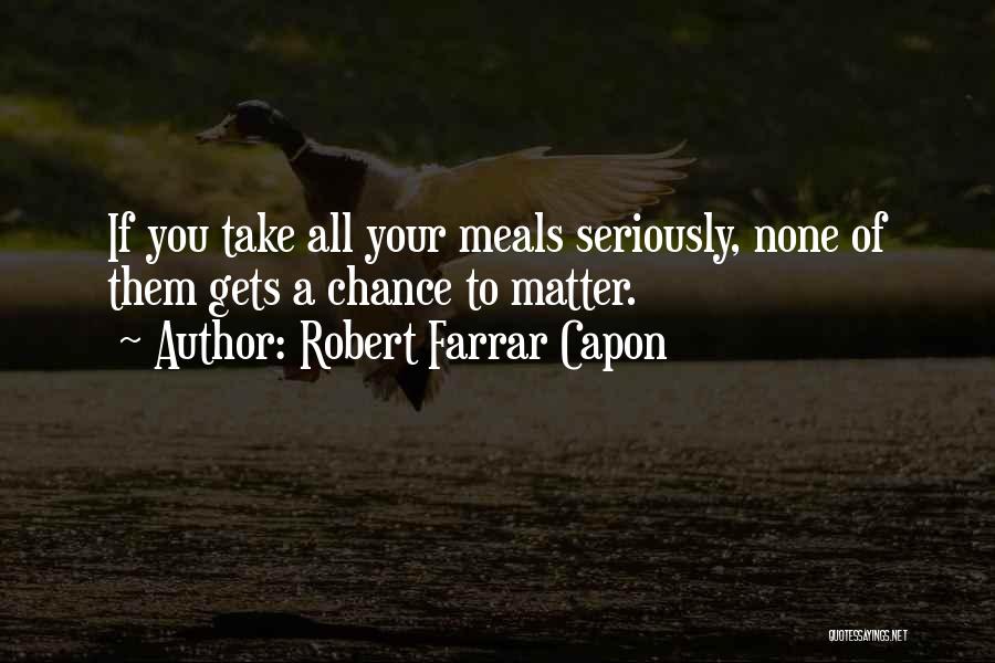 Take Your Chance Quotes By Robert Farrar Capon