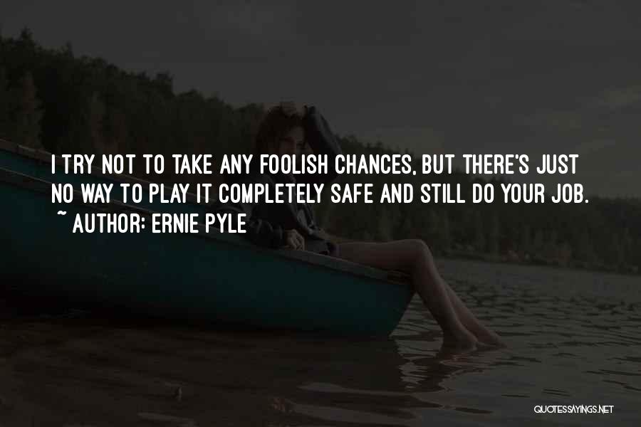 Take Your Chances Quotes By Ernie Pyle