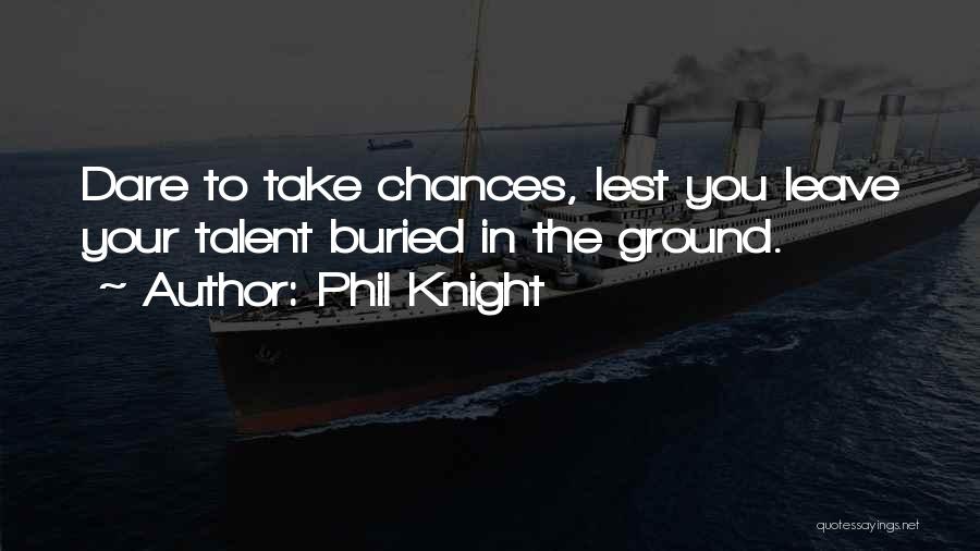 Take Your Chances Quotes By Phil Knight