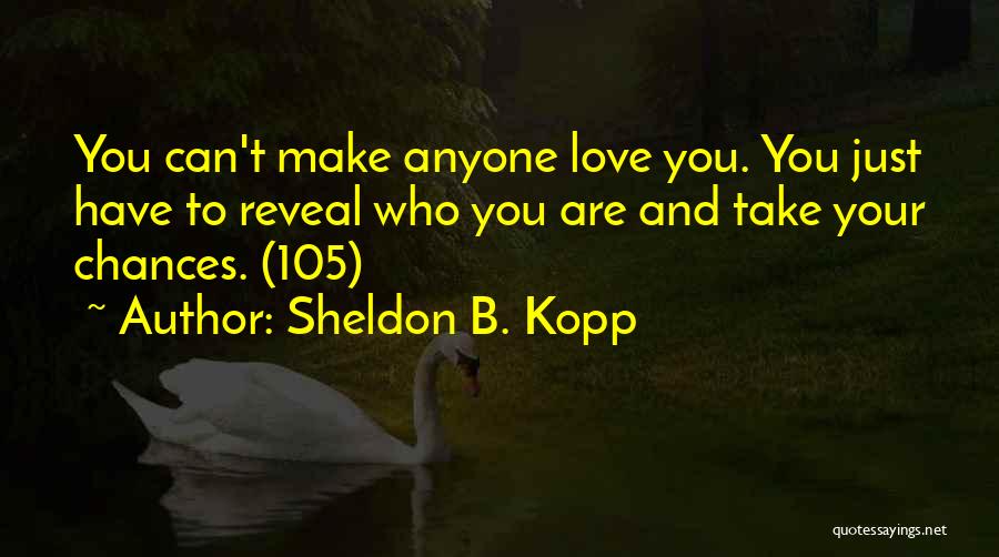 Take Your Chances Quotes By Sheldon B. Kopp