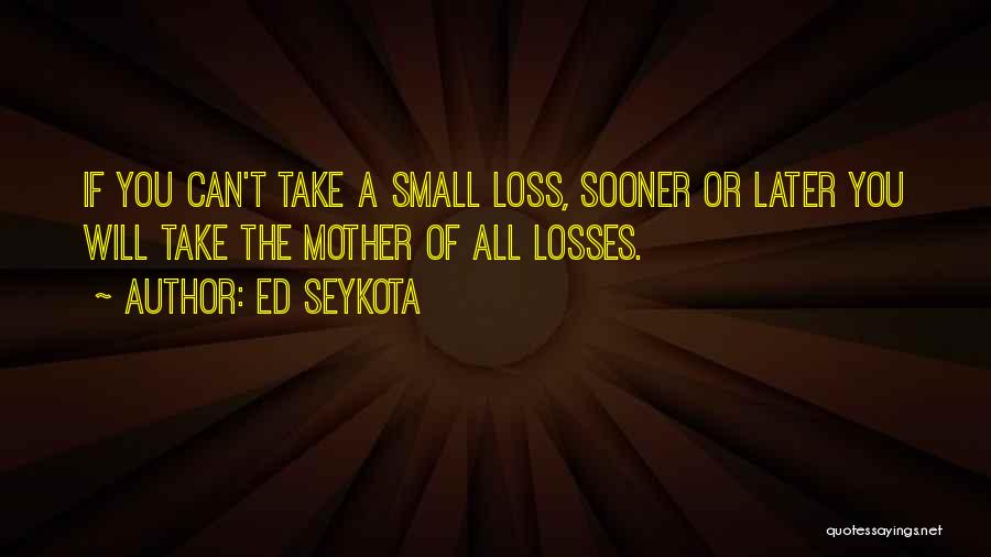 Take Your Losses Quotes By Ed Seykota