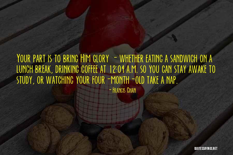 Take Your Lunch Quotes By Francis Chan