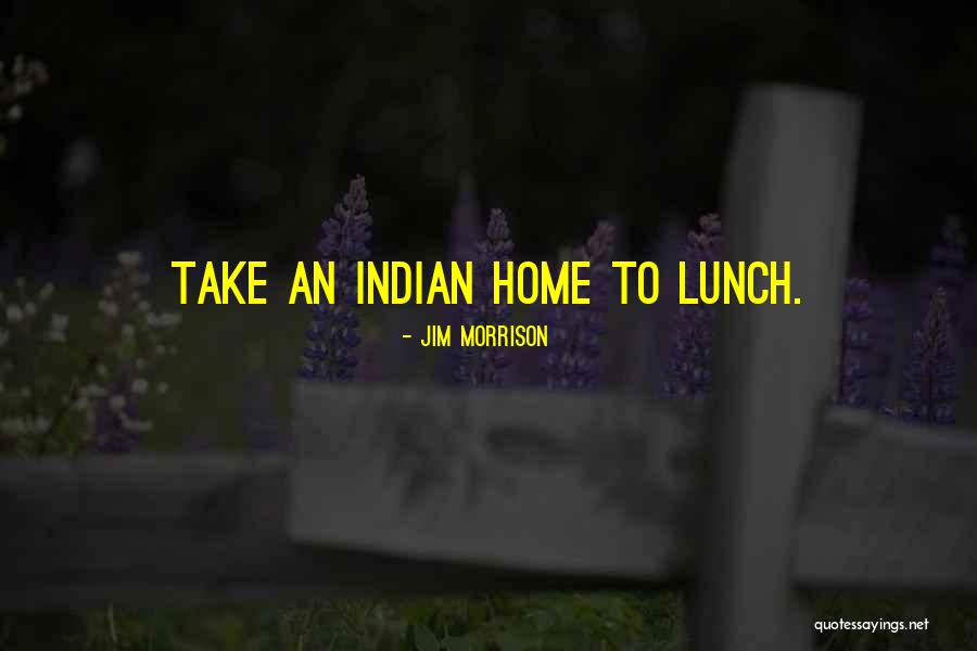 Take Your Lunch Quotes By Jim Morrison