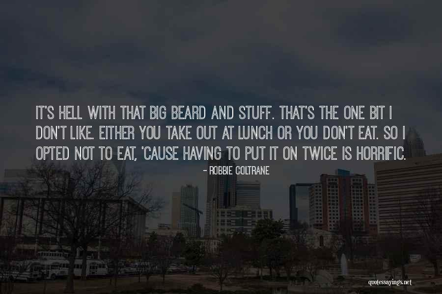 Take Your Lunch Quotes By Robbie Coltrane