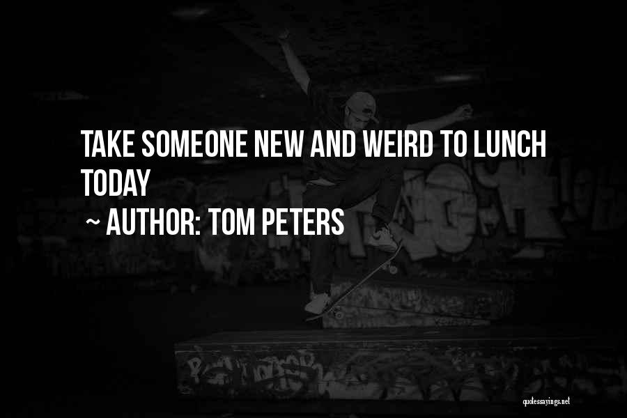 Take Your Lunch Quotes By Tom Peters