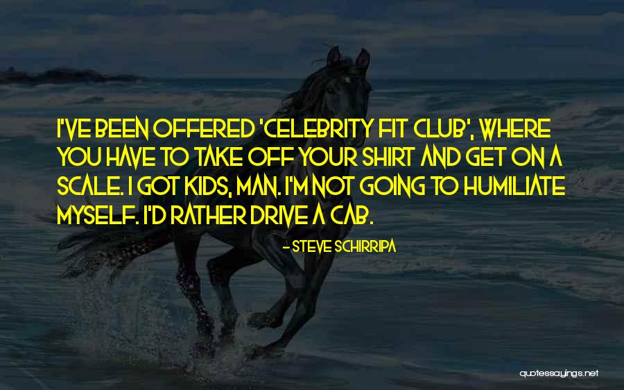 Take Your Man Quotes By Steve Schirripa Take Your Man Quotes By Steve Schirripa