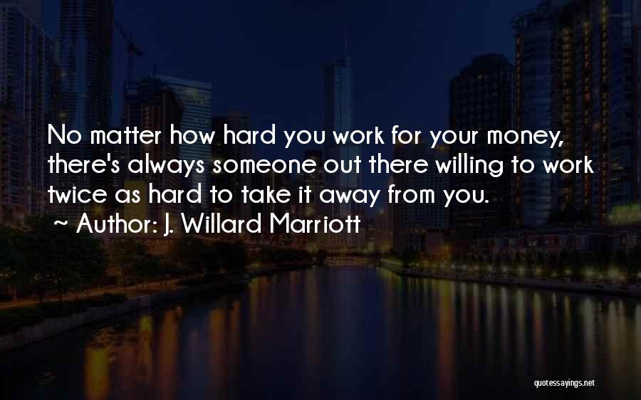 Take Your Money Quotes By J. Willard Marriott