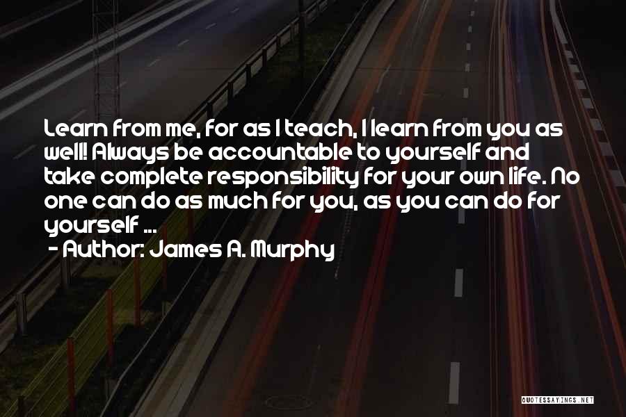 Take Your Own Responsibility Quotes By James A. Murphy