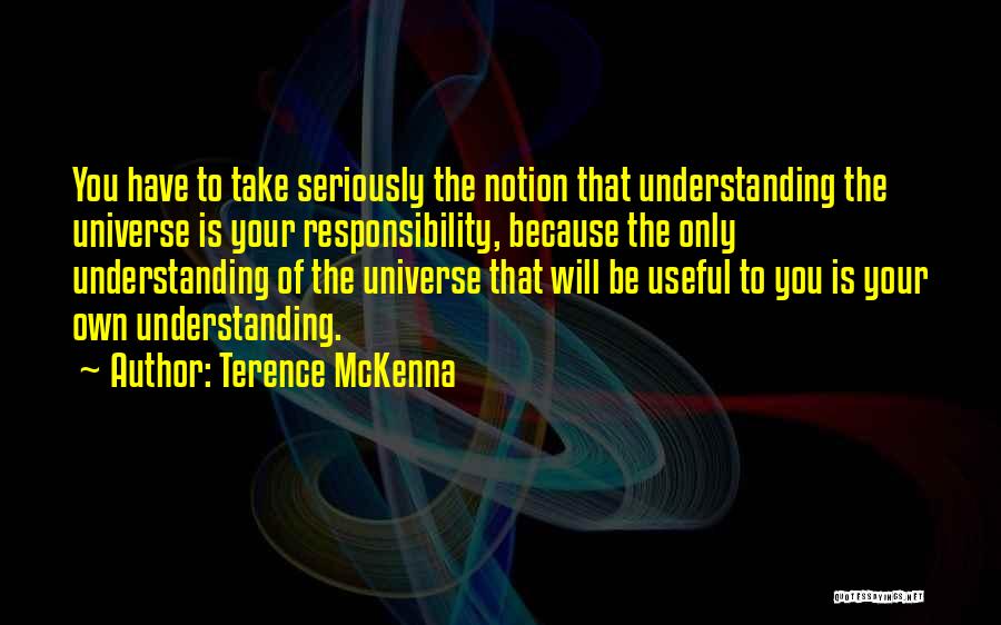 Take Your Own Responsibility Quotes By Terence McKenna