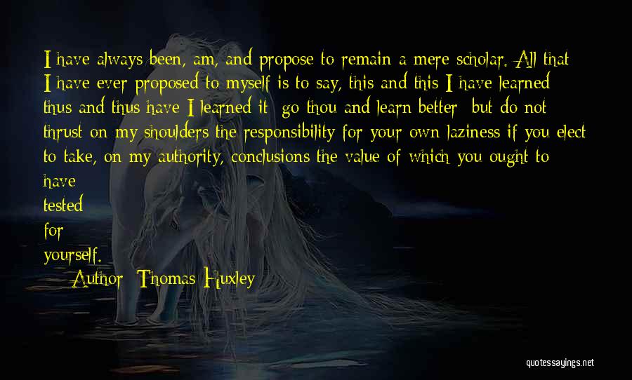 Take Your Own Responsibility Quotes By Thomas Huxley