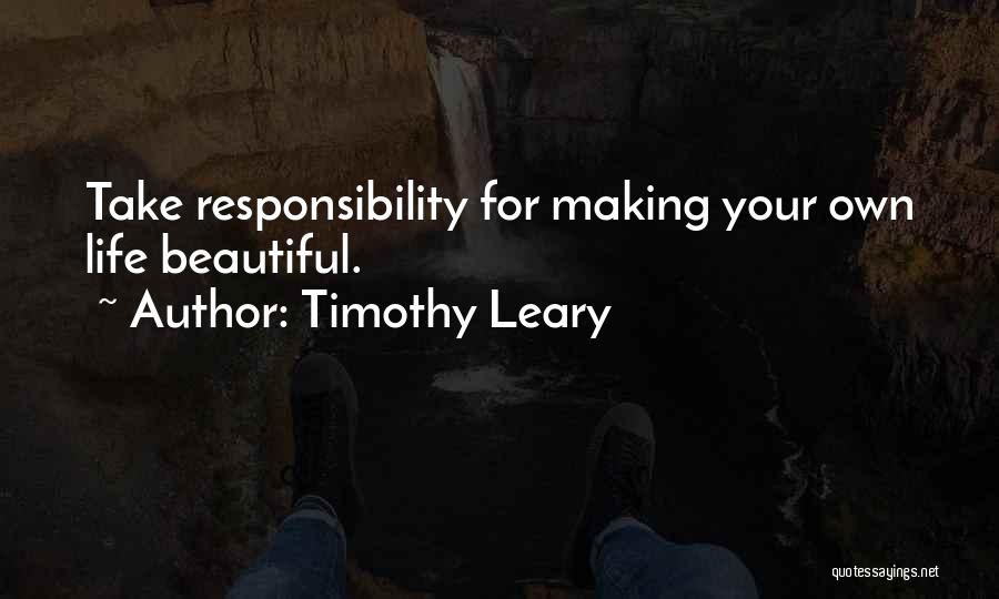 Take Your Own Responsibility Quotes By Timothy Leary
