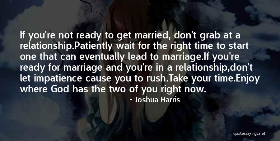 Take Your Time In Relationship Quotes By Joshua Harris Take Your Time In Relationship Quotes By Joshua Harris