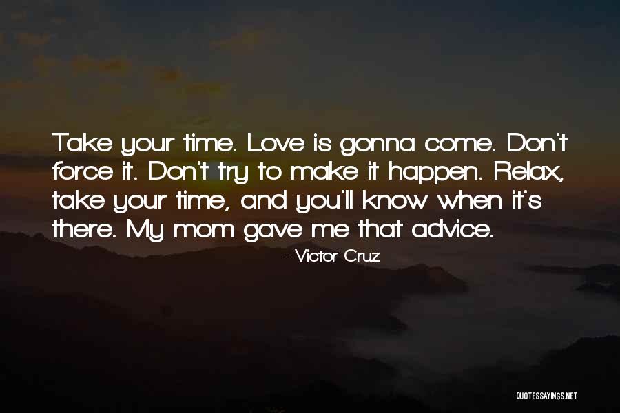 Take Your Time Love Quotes By Victor Cruz