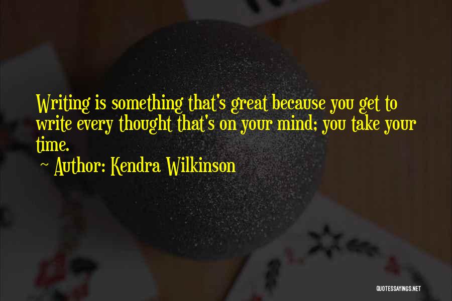 Take Your Time Quotes By Kendra Wilkinson