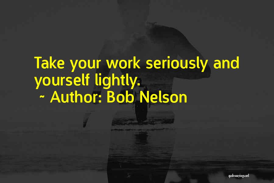 Take Yourself Lightly Quotes By Bob Nelson