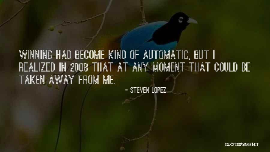 Taken 2008 Quotes By Steven Lopez Taken 2008 Quotes By Steven Lopez