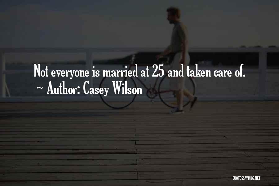 Taken Care Quotes By Casey Wilson