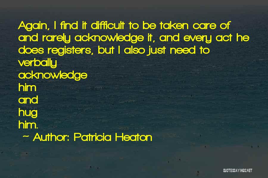 Taken Care Quotes By Patricia Heaton
