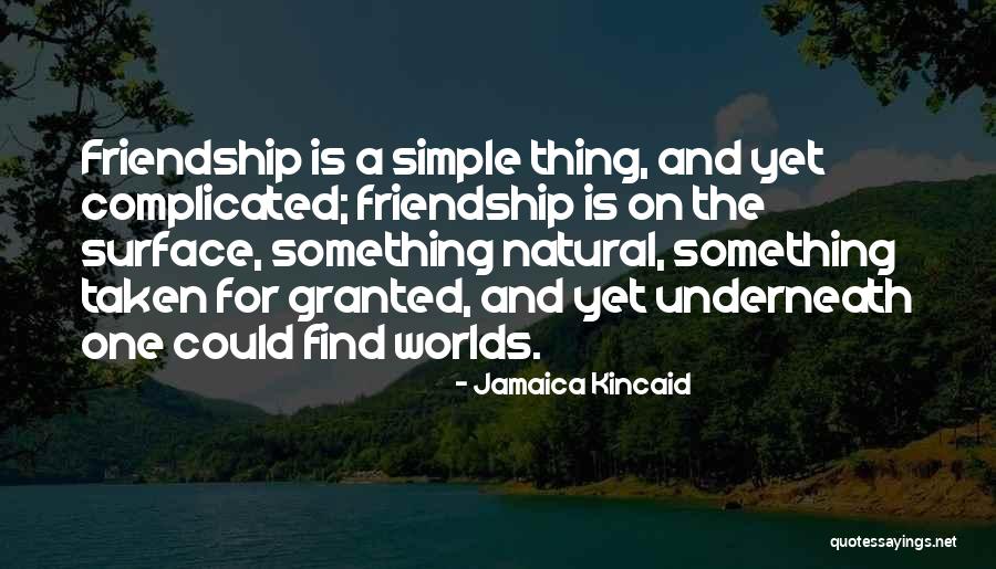 Taken Granted Quotes By Jamaica Kincaid Taken Granted Quotes By Jamaica Kincaid