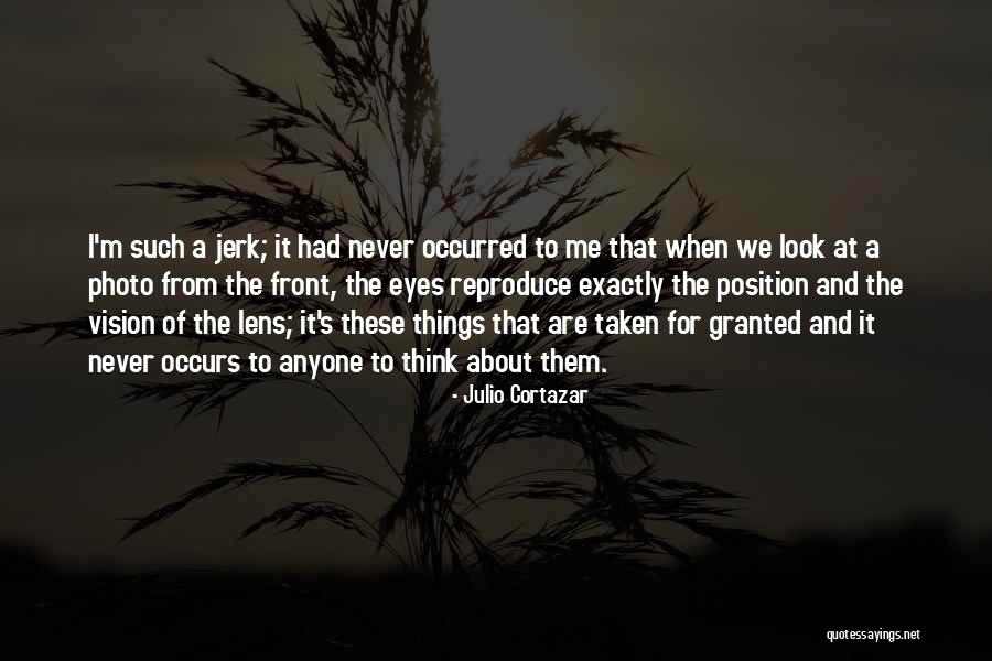Taken Granted Quotes By Julio Cortazar Taken Granted Quotes By Julio Cortazar