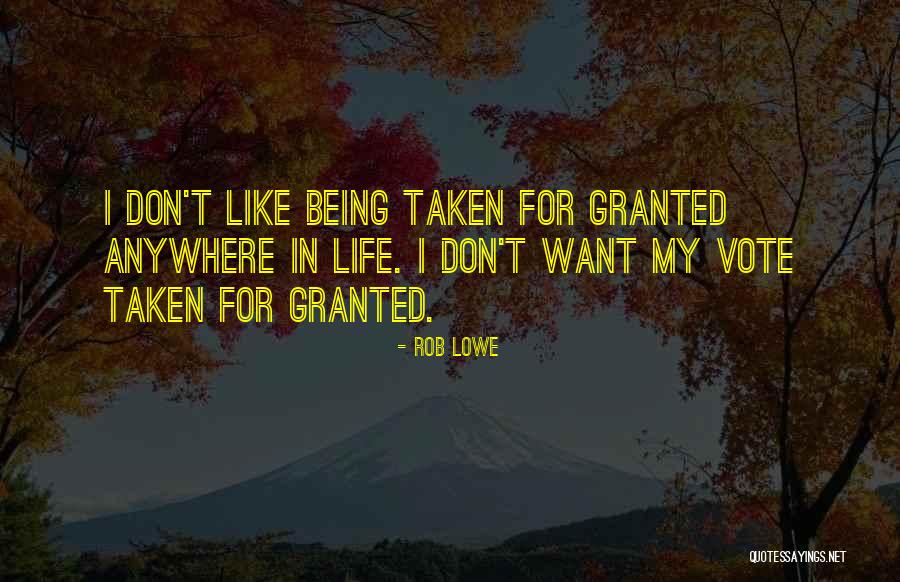 Taken Granted Quotes By Rob Lowe Taken Granted Quotes By Rob Lowe